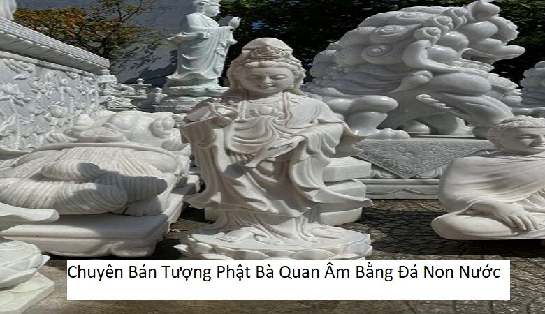 Chuyên Bán Tượng Phật Bà Quan Âm Bằng Đá Non Nước