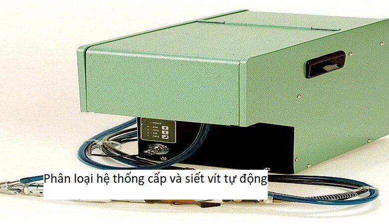 Lợi Ích Hệ Thống Cấp Và Siết Vít Tự Động
