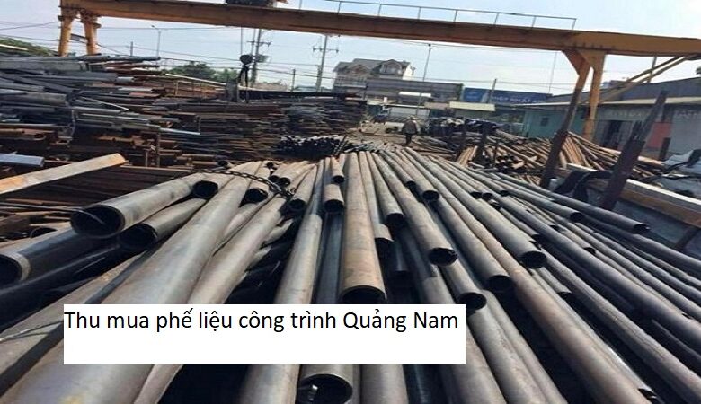 Thu mua phế liệu công trình Quảng Nam