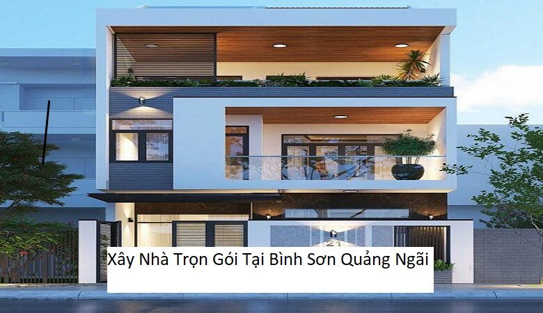 Xây Nhà Trọn Gói Tại Bình Sơn Quảng Ngãi